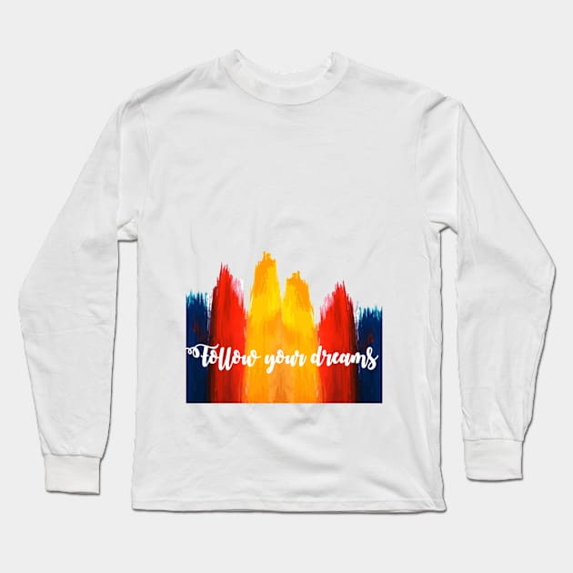 follow your dreams Long Sleeve T-Shirt by Stasia_Os